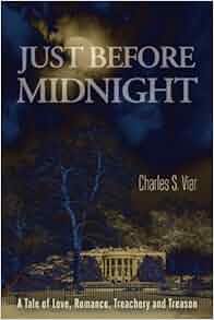 Just Before Midnight A Tale Of Love Romance Treachery And Treason Charles S Viar Janet