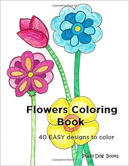 Amazon Com Flowers Coloring Book Easy 40 Easy Designs To Color 9781726042598 Books Puffy Dog Books amazon com