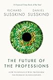 The Future of the Professions: How Technology Will Transform the Work of Human Experts The Future of the Professions: How Technology Will Transform the Work of Human Experts