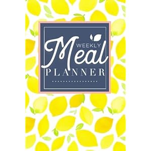 Meal Planner: Track And Plan Your Meals Weekly (52 Week Food Planner / Diary / Log / Journal / Calendar): Meal Prep And…