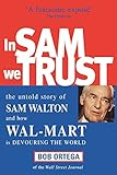 Image de In Sam We Trust: The Untold Story of Sam Walton and How Wal-Mart is Devouring the World