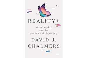 Reality+: Virtual Worlds and the Problems of Philosophy