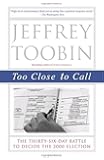 Too Close to Call: The Thirty-Six-Day Battle to Decide the 2000 Election