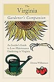 The Virginia Gardener's Companion: An Insider's Guide to Low-Maintenance Gardening in Virginia (Gardening Series) by