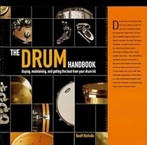 The Drum Handbook: Buying; Maintaining and Getting the Best from Your Drum Kit