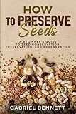 How to Preserve Seeds: A Beginner’s Guide to Seed