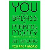 You Are a Badass at Making Money: Master the Mindset of Wealth