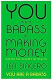 You Are a Badass at Making Money: Master the Mindset of Wealth