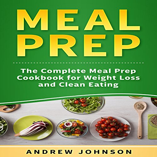 Meal Prep: The Complete Meal Prep Cookbook for Weight Loss and Clean Eating Reviews