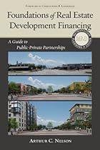 Foundations of Real Estate Development Financing: A Guide to Public-Private Partnerships (Metropolitan Planning + Design)