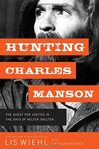 [R.e.a.d] Hunting Charles Manson: The Quest for Justice in the Days of Helter Skelter W.O.R.D