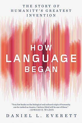 How Language Began: The Story of Humanity's Greatest Invention How Language Began: The Story of Humanity's Greatest Invention