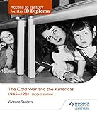 Access to History for the IB Diploma: The Cold War and the Americas 1945-1981 Second Edition