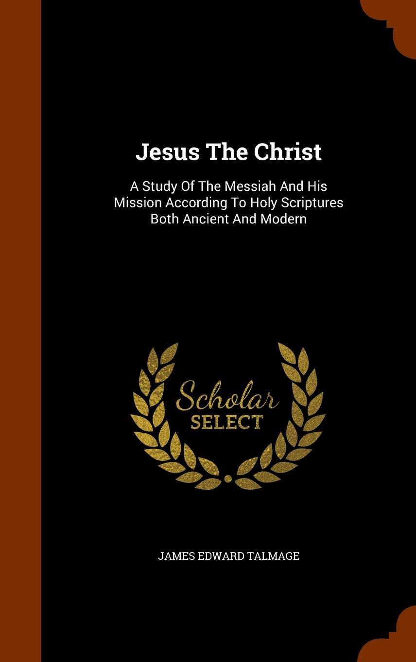 Jesus The Christ A Study Of The Messiah And His Mission - 