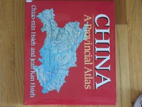 China: A Provincial Atlas by Chiao-Min Hsieh, Jean Kan Hsieh