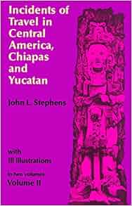 Incidents Of Travel In Central America Chiapas And
