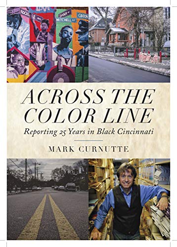 Across the Color Line: Reporting 25 Years in Black Cincinnati by Mark Curnutte