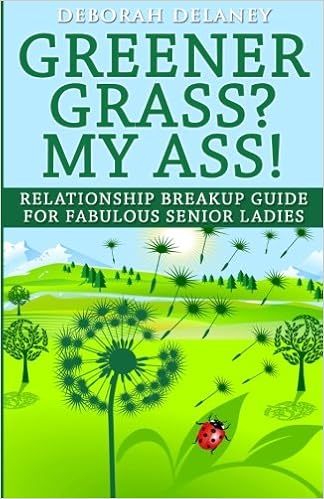 Greener Grass My Ass Relationship Breakup Guide For Fabulous