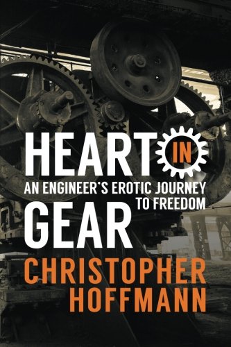 HEART in Gear: An Engineer's Erotic Journey to Freedom