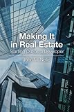 Making It in Real Estate: Starting Out as a Developer