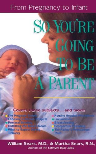 So you re going to be a parent: from pregnancy to infant (the sea…