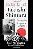 Takashi Shimura: Chameleon of Japanese Cinema by Scott Allen Nollen, Foreword by Paul M. Jensen