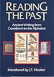Reading the Past: Ancient Writing From Cuneiform to the Alphabet by 