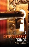 A Cryptography Primer: Secrets and Promises by Philip N. Klein