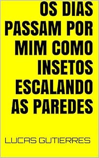 Livro Os dias passam por mim como insetos escalando as paredes: Poemas