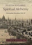 Freemasonry: Spiritual Alchemy (The Spiritual Freemasonry series) by Christopher Earnshaw 33°
