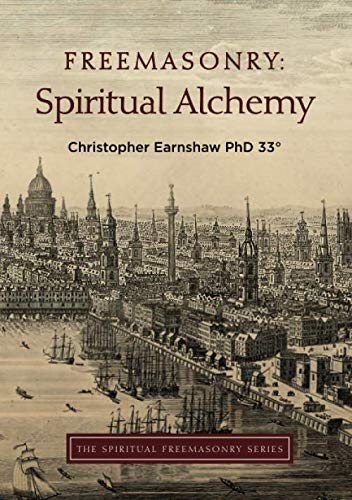 Freemasonry: Spiritual Alchemy (The Spiritual Freemasonry series) by Christopher Earnshaw 33°