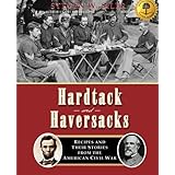 Hardtack and Haversacks: Recipes and Their Stories of the American Civil War