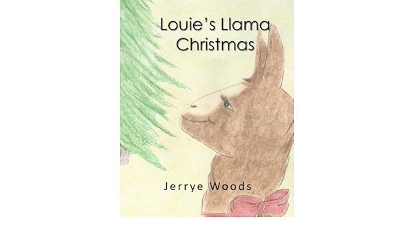 Amazon Com Louie S Llama Christmas Louie The Llama 9780692571286 Woods Jerrye Woods Jerrye Books