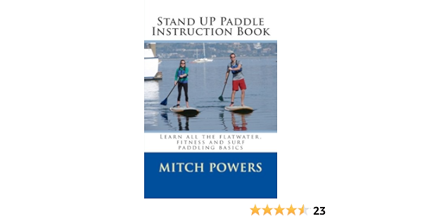 Stand Up Paddle Instruction Book: Learn all the flatwater ...