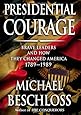Presidential Courage: Brave Leaders and How They Changed America 1789-1989