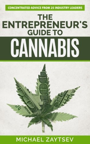 The Entrepreneur's Guide to Cannabis: Concentrated Advice From 25 Industry Leaders