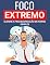 Livro FOCO EXTREMO : Elimine a Procrastinação de Forma Simples