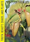 The Planthunter: Truth, Beauty, Chaos, and Plants by