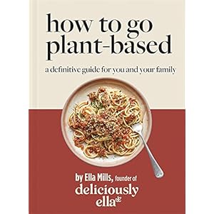 Deliciously Ella How To Go Plant-Based: A how-to guide to going vegan – for everyone Paperback – 18 augustus 2022