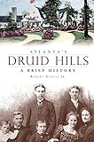 Atlanta's Druid Hills: A Brief History by Robert Jr Hartle