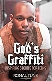God's Graffiti: Inspiring Stories for Teens by Romal J. Tune