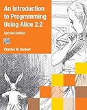 An Introduction to Programming Using Alice 2.2 by Charles W. Herbert