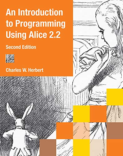 An Introduction to Programming Using Alice 2.2 by Charles W. Herbert