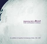 Beginning with a Bang! From Confrontation to Intimacy: An Exhibition of Argentine Contemporary Artists, 1960-2007 (David Rockefeller Center for Latin American Studies, Art Cat)