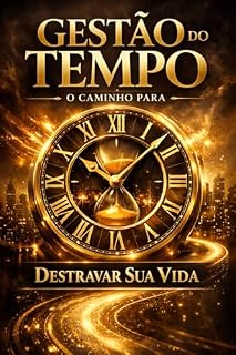 Livro GESTÃO DO TEMPO: O CAMINHO PARA DESTRAVAR SUA VIDA