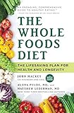 The Whole Foods Diet: The Lifesaving Plan for Health and Longevity by