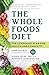The Whole Foods Diet: The Lifesaving Plan for Health and Longevity by