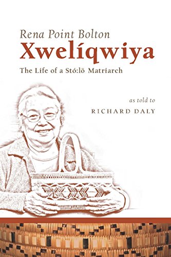Xwelíqwiya: The Life of a Stó:lō Matriarch (Our Lives: Diary, Memoir, and Letters) by Rena Point Bolton