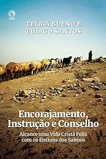 Encorajamento, Instrução e conselho: Alcance uma vida cristã feliz com os ensinos dos Salmos