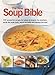 The New Soup Bible: 200 classic recipes from around the world, shown step-by-step in 750 gorgeous photographs by 